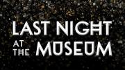 Last Night at the Museum - June 2016 Last Night at the Museum - June 2016