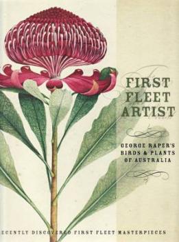 First Fleet Artist: George Raper's Birds & Plants of Australia